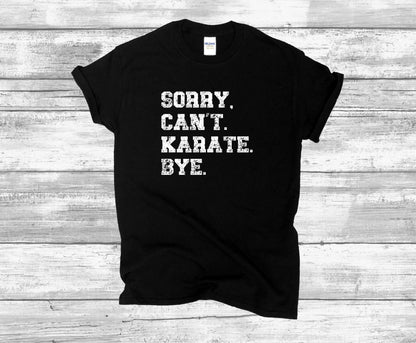 Sorry. Cant. Karate. Bye Unisex T-Shirt, Youth + Adult Sizes