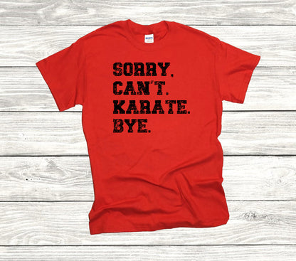 Sorry. Cant. Karate. Bye Unisex T-Shirt, Youth + Adult Sizes